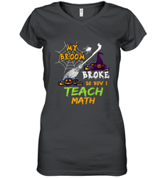 My Broom Broke So Now I Teach Math Funny Halloween Women's V-Neck T-Shirt