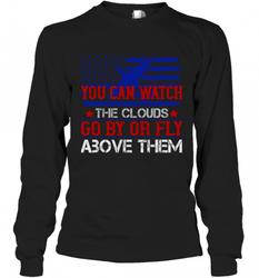 You can watch the clouds go by or fly above them 01 Long Sleeve T-Shirt