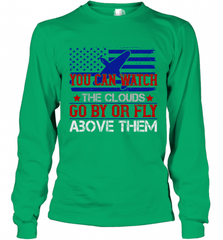You can watch the clouds go by or fly above them 01 Long Sleeve T-Shirt Long Sleeve T-Shirt - HHHstores