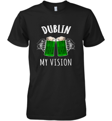 Dublin My Vision St Patrick's Day Men's Premium T-Shirt Men's Premium T-Shirt - HHHstores