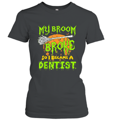 My Broom Broke So I Became A Dentist Halloween Shirt Dentist39 Women's T-Shirt