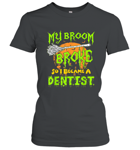 My Broom Broke So I Became A Dentist Halloween Shirt Dentist39 Women's T-Shirt Women's T-Shirt / Black / S Women's T-Shirt - HHHstores