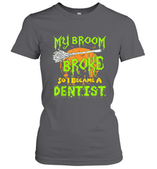 My Broom Broke So I Became A Dentist Halloween Shirt Dentist39 Women's T-Shirt Women's T-Shirt - HHHstores