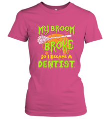 My Broom Broke So I Became A Dentist Halloween Shirt Dentist39 Women's T-Shirt Women's T-Shirt - HHHstores