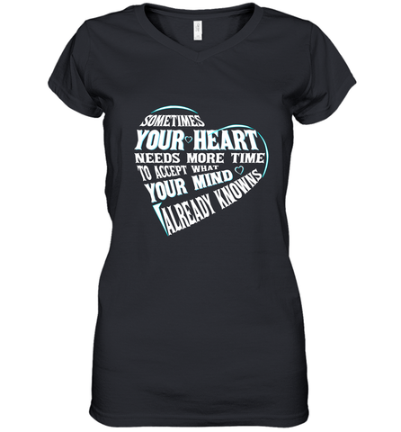 Your heart need time to accept what your mind knows Women's V-Neck T-Shirt Women's V-Neck T-Shirt / Black / S Women's V-Neck T-Shirt - HHHstores