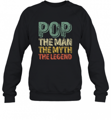 Pop The Man The Myth The Legend Father's Day Crewneck Sweatshirt Crewneck Sweatshirt - HHHstores