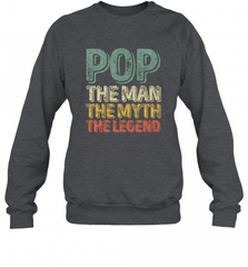 Pop The Man The Myth The Legend Father's Day Crewneck Sweatshirt Crewneck Sweatshirt - HHHstores