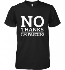No Thanks I'm Fasting  Intermittent Fasting Diet Men's Premium T-Shirt Men's Premium T-Shirt - HHHstores