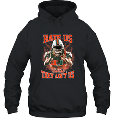 Miami Hurricanes Hate Us Cause They Ain'T Us T Shirt Hooded Sweatshirt