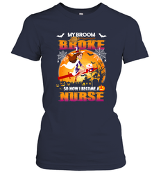 My Broom Broke So Now I Become A Nurse Gift Halloween Women's T-Shirt