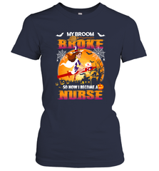 My Broom Broke So Now I Become A Nurse Gift Halloween Women's T-Shirt Women's T-Shirt - HHHstores