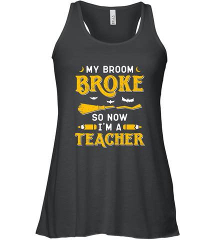 My Broom Broke So Now I'm A Teacher Shirt Funny Halloween Women's Racerback Tank Women's Racerback Tank / Black / XS Women's Racerback Tank - HHHstores