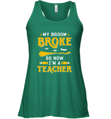 My Broom Broke So Now I'm A Teacher Shirt Funny Halloween Women's Racerback Tank Women's Racerback Tank - HHHstores