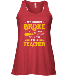 My Broom Broke So Now I'm A Teacher Shirt Funny Halloween Women's Racerback Tank