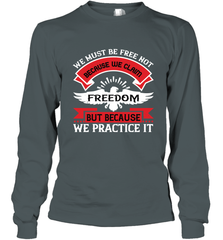 We must be free not because we claim freedom, but because we practice it 01 Long Sleeve T-Shirt Long Sleeve T-Shirt - HHHstores