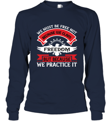 We must be free not because we claim freedom, but because we practice it 01 Long Sleeve T-Shirt Long Sleeve T-Shirt - HHHstores