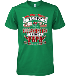 NFL The Only Thing I Love More Than Being A Tampa Bay Buccaneers Fan Is Being A Papa Football Men's Premium T-Shirt