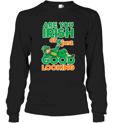 Are You Irish Or Just Good Looking Funny St Patricks Day Long Sleeve T-Shirt Long Sleeve T-Shirt / Black / S Long Sleeve T-Shirt - HHHstores