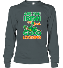 Are You Irish Or Just Good Looking Funny St Patricks Day Long Sleeve T-Shirt Long Sleeve T-Shirt - HHHstores