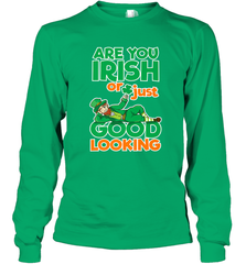 Are You Irish Or Just Good Looking Funny St Patricks Day Long Sleeve T-Shirt Long Sleeve T-Shirt - HHHstores