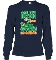 Are You Irish Or Just Good Looking Funny St Patricks Day Long Sleeve T-Shirt Long Sleeve T-Shirt - HHHstores