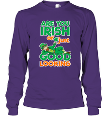 Are You Irish Or Just Good Looking Funny St Patricks Day Long Sleeve T-Shirt Long Sleeve T-Shirt - HHHstores