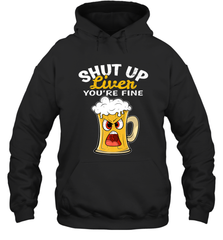 Shut Up Liver You're Fine Funny Saying St. Patrick's Day Hooded Sweatshirt Hooded Sweatshirt - HHHstores