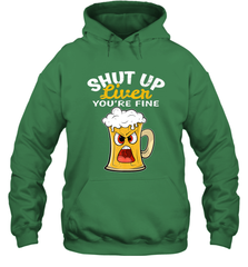 Shut Up Liver You're Fine Funny Saying St. Patrick's Day Hooded Sweatshirt Hooded Sweatshirt - HHHstores