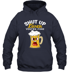 Shut Up Liver You're Fine Funny Saying St. Patrick's Day Hooded Sweatshirt Hooded Sweatshirt - HHHstores