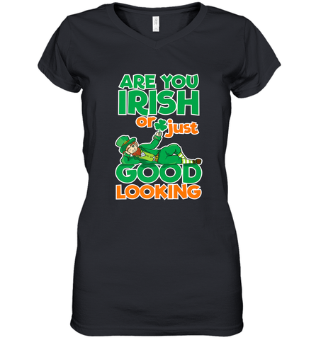 Are You Irish Or Just Good Looking Funny St Patricks Day Women's V-Neck T-Shirt Women's V-Neck T-Shirt / Black / S Women's V-Neck T-Shirt - HHHstores