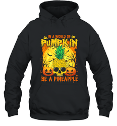 In A World Of Pumpkin Be A Pineapple Skull Halloween Funny Hooded Sweatshirt