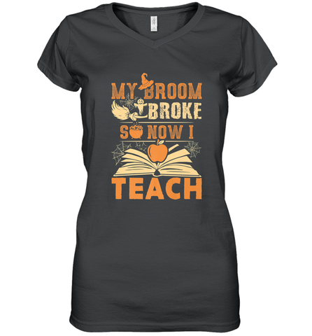 My Broom Broke So Now I Teach Funny Halloween Teacher Gift Women's V-Neck T-Shirt Women's V-Neck T-Shirt / Black / S Women's V-Neck T-Shirt - HHHstores