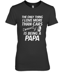 The only thing I love more than Cars is Being a Papa Funny Women's Premium T-Shirt