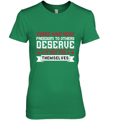 Those who deny freedom to others deserve it not for themselves 01 Women's Premium T-Shirt