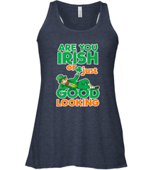 Are You Irish Or Just Good Looking Funny St Patricks Day Women's Racerback Tank Women's Racerback Tank - HHHstores