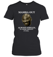 Mamba out always smiles, It's Kobe Bryant of today. Women's T-Shirt Women's T-Shirt - HHHstores