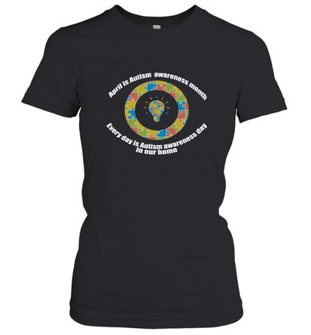 April is autism awareness month , Every day is Autism awareness day in our home AutismT shirt Women's T-Shirt Women's T-Shirt / Black / S Women's T-Shirt - HHHstores