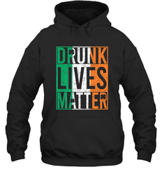 Drunk Lives Matter Irish Flag St Patricks Day Hooded Sweatshirt