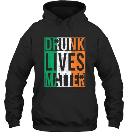 Drunk Lives Matter Irish Flag St Patricks Day Hooded Sweatshirt Hooded Sweatshirt / Black / S Hooded Sweatshirt - HHHstores