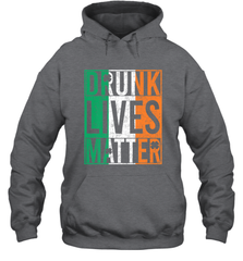 Drunk Lives Matter Irish Flag St Patricks Day Hooded Sweatshirt Hooded Sweatshirt - HHHstores