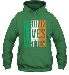Drunk Lives Matter Irish Flag St Patricks Day Hooded Sweatshirt Hooded Sweatshirt - HHHstores