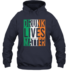 Drunk Lives Matter Irish Flag St Patricks Day Hooded Sweatshirt
