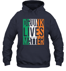 Drunk Lives Matter Irish Flag St Patricks Day Hooded Sweatshirt Hooded Sweatshirt - HHHstores