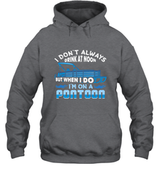 I Don't Always Drink At Noon But When I Do I'm On A Pontoon Hooded Sweatshirt Hooded Sweatshirt - HHHstores