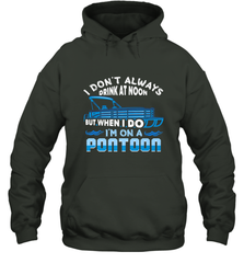 I Don't Always Drink At Noon But When I Do I'm On A Pontoon Hooded Sweatshirt Hooded Sweatshirt - HHHstores