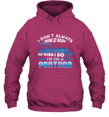 I Don't Always Drink At Noon But When I Do I'm On A Pontoon Hooded Sweatshirt Hooded Sweatshirt - HHHstores