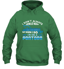 I Don't Always Drink At Noon But When I Do I'm On A Pontoon Hooded Sweatshirt Hooded Sweatshirt - HHHstores