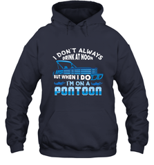 I Don't Always Drink At Noon But When I Do I'm On A Pontoon Hooded Sweatshirt Hooded Sweatshirt - HHHstores