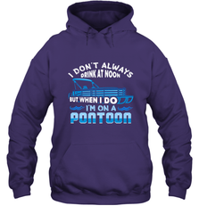 I Don't Always Drink At Noon But When I Do I'm On A Pontoon Hooded Sweatshirt Hooded Sweatshirt - HHHstores