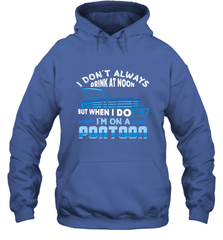 I Don't Always Drink At Noon But When I Do I'm On A Pontoon Hooded Sweatshirt Hooded Sweatshirt - HHHstores